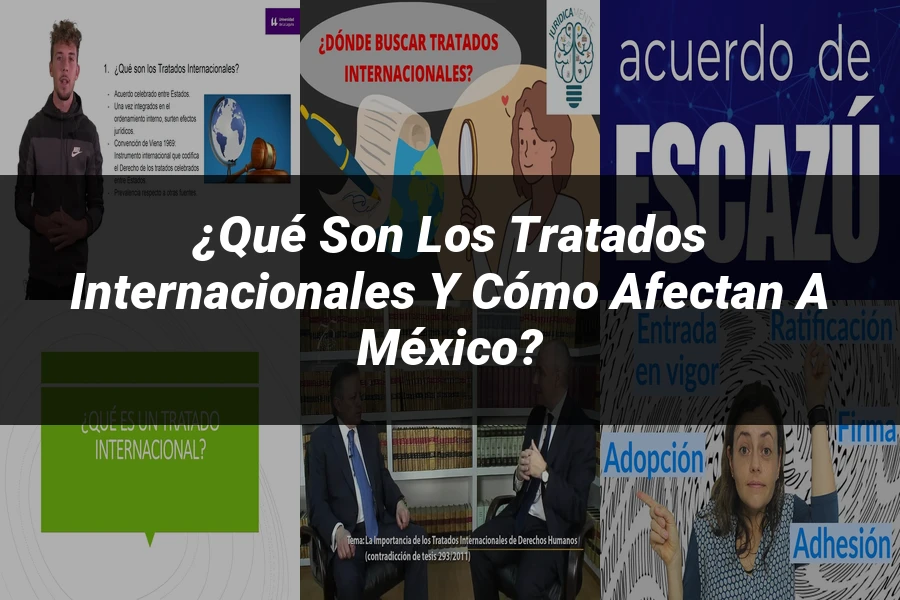 "¿Qué son los tratados internacionales y cómo afectan a México?"