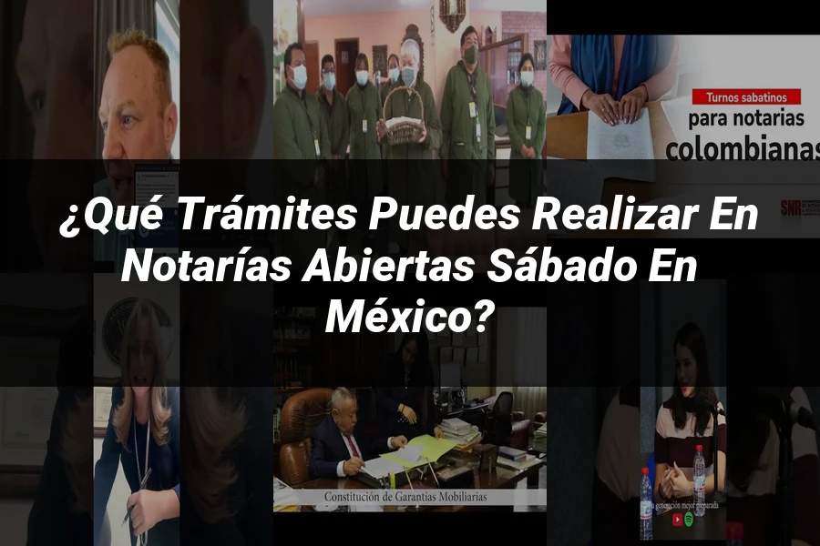 "¿Qué trámites puedes realizar en notarías abiertas sábado en México?"
