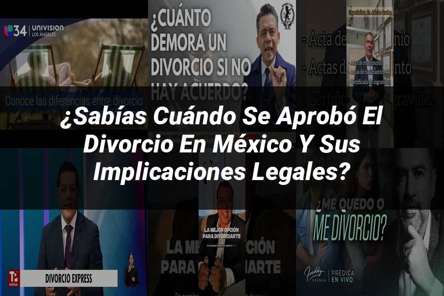 "¿Sabías cuándo se aprobó el divorcio en México y sus implicaciones legales?"
