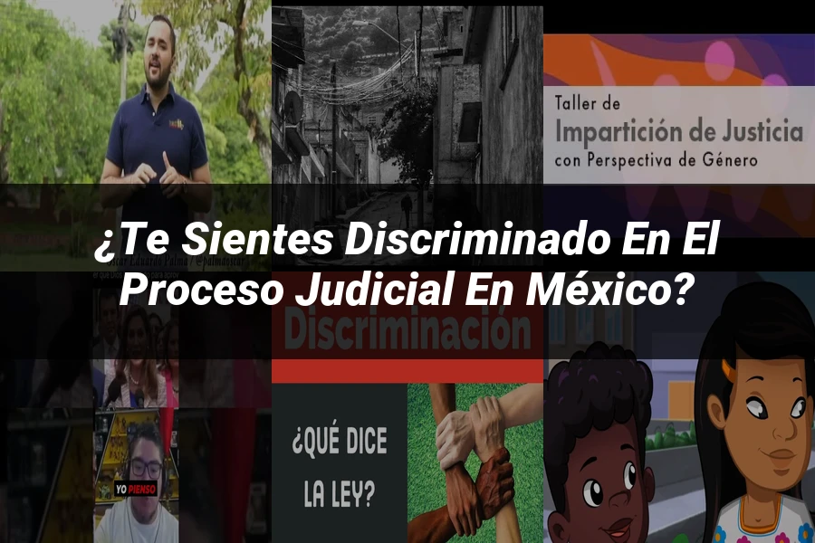 "¿Te Sientes Discriminado en el Proceso Judicial en México?"