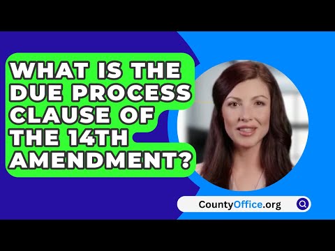 Understanding the Due Process Clause Amendment: A Comprehensive Overview