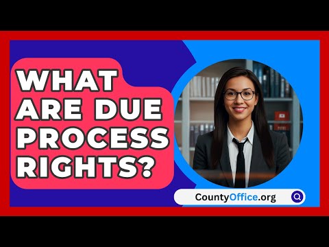 Understanding Procedural Due Process Rights: A Comprehensive Overview