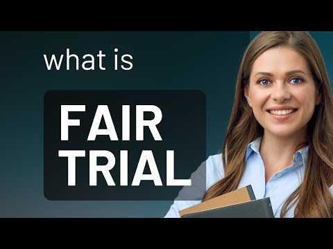Understanding the Fair Trial Process: Key Factors to Consider