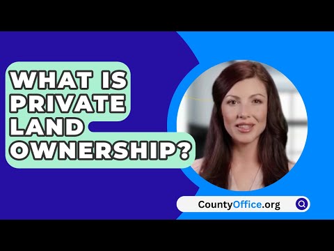 Understanding the laws regarding private property ownership