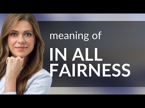 Understanding the concept of 'in all fairness'