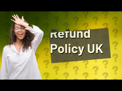 Understanding Refund Policies in the UK: What You Need to Know