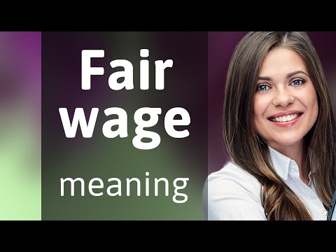 Understanding the Fair Wage Meaning: A Comprehensive Explanation