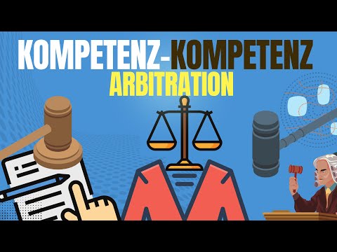Understanding the Competence of Competence in Arbitration: A Comprehensive Overview