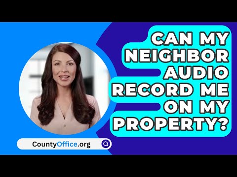 The Legality of Recording Neighbors on Private Property