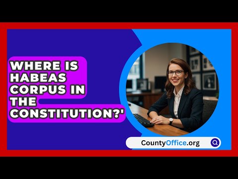 Understanding Habeas Corpus in the Constitution: A Comprehensive Overview