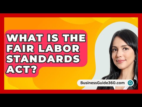 Understanding Fair Labor Laws: A Comprehensive Overview for Employers and Employees