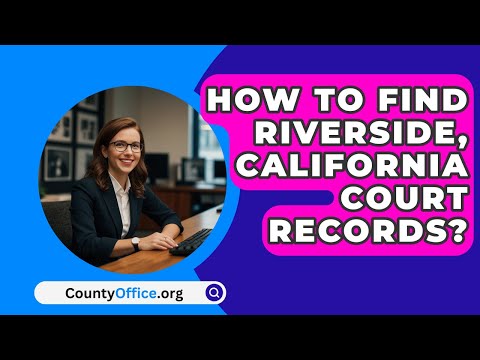 How to Efficiently Search Riverside Superior Court Records