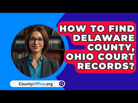 Delaware County Court Clerk Services: Get Help with Court Documents and Filings