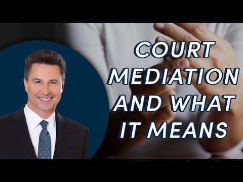 Understanding the Process of Court Mandated Mediation