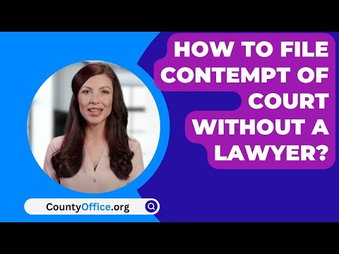 Understanding the Process of Filing Contempt of Court