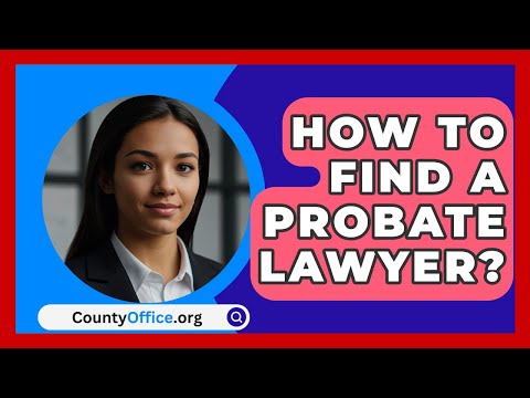 Finding Local Probate Court Lawyers: Your Ultimate Resource