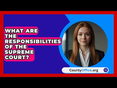 Exploring the Responsibilities of the Supreme Court