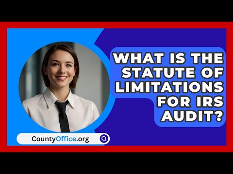 Understanding IRS Tax Audit Statute of Limitations: Key Information and Guidelines