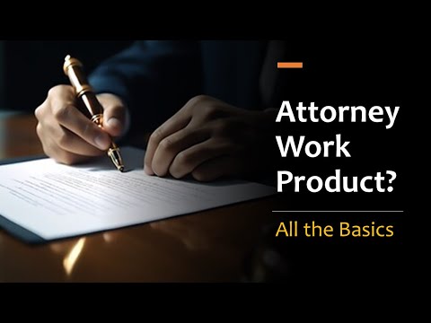 Understanding the Attorney Work Product Doctrine: A Comprehensive Overview