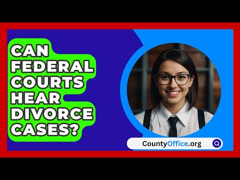 Where Divorce Cases Are Heard: Court Jurisdiction Explained