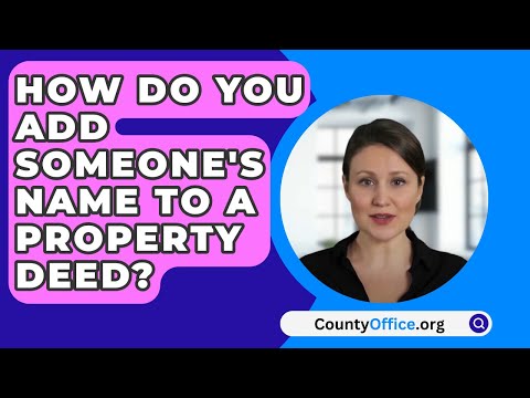 How to Add a Name to a Deed: A Step-by-Step Process
