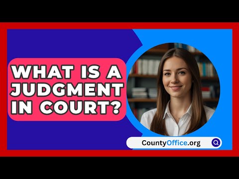Judgment and Order: Key Concepts in Legal Proceedings