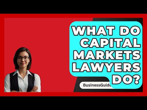 Navigating the Capital Markets Legal Practice: Key Insights and Strategies