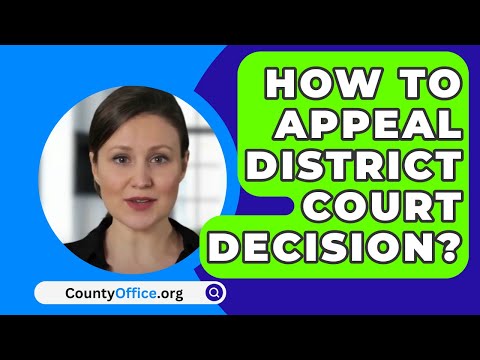 Navigating the District Court Appeal Process: Understanding the Steps & Requirements