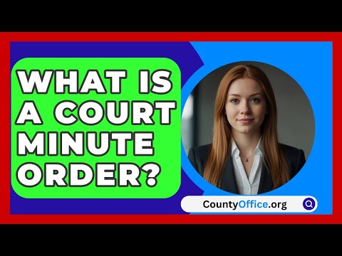 Understanding the Purpose of a Court Minute Order