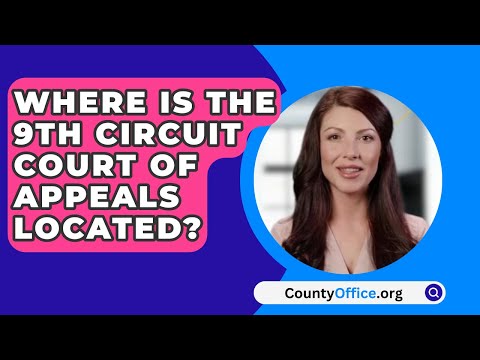 Finding the 9th Circuit Court of Appeals Location: Everything You Need to Know