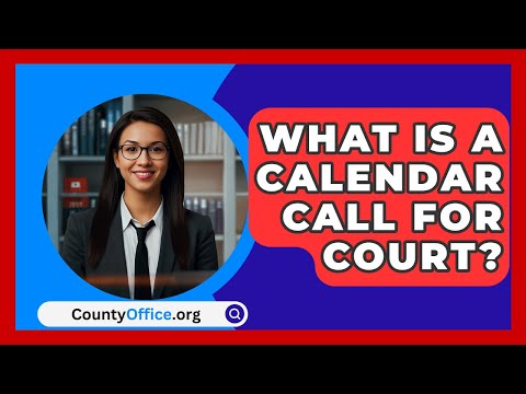 How to Prepare for a Calendar Call in Court: Essential Tips and Strategies