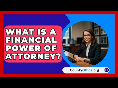 Comprehensive Overview of Financial Power of Attorney Paperwork