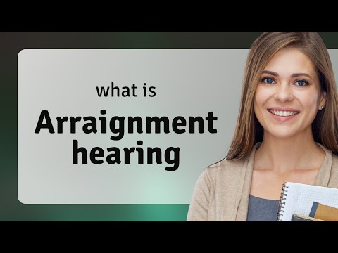 Understanding the Arraignment Process: Important Information and Key Steps