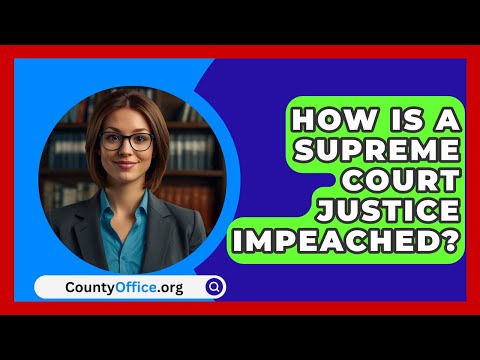 The Process of Impeaching a Supreme Court Justice: A Comprehensive Overview